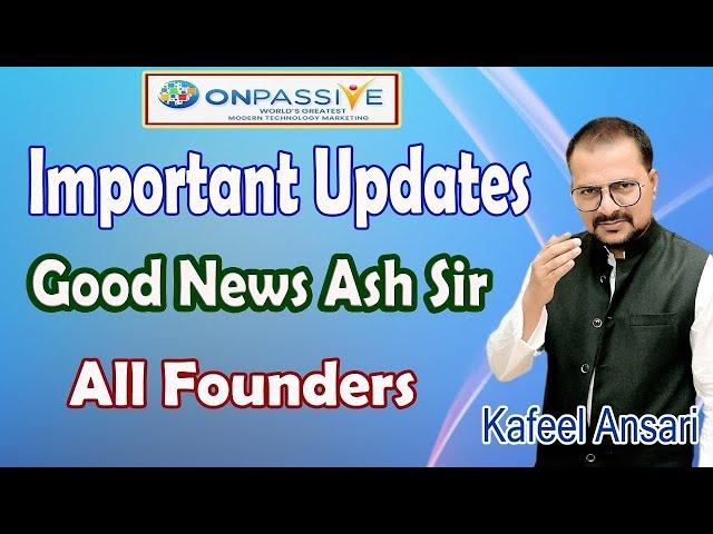 #ONPASSIVE Important Updates Good News Ash Sir All Founders ll Bisma Production