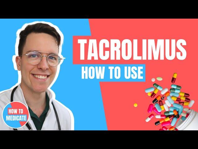 How to use Tacrolimus? (Protopic, Advagraf and Prograf) - Doctor Explains