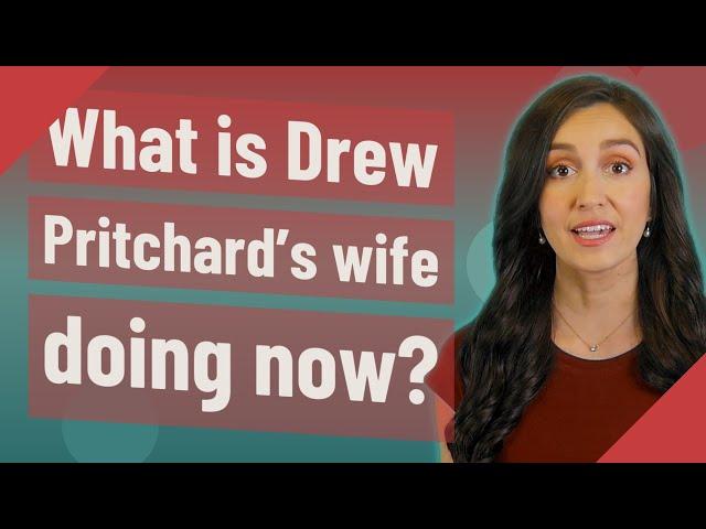 What is Drew Pritchard's wife doing now?