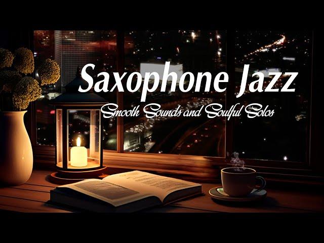 Jazz Saxophone Night - Smooth Sounds and Soulful Solos - Relax Night Jazz