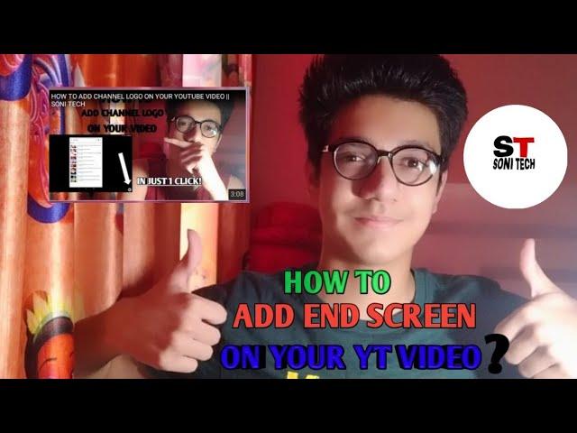 HOW TO PUT END SCREEN ON YOUTUBE VIDEOS || SONI TECH