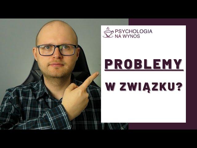 PROBLEMY w związku? Co zrobić kiedy czujesz, że w Twoim związku dzieje się coś złego?