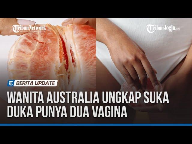 Wanita Australia Ungkap Suka Duka Punya Dua Vagina