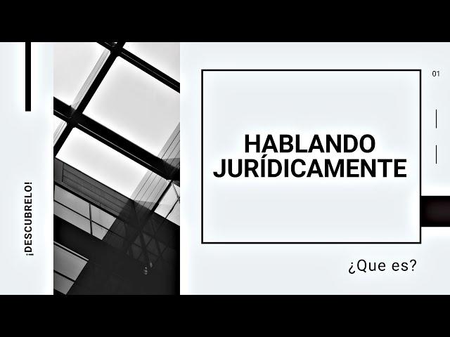 Conoce el Primer Video de Sebastián Urbano Hernández: ¿Qué es Hablando Jurídicamente?