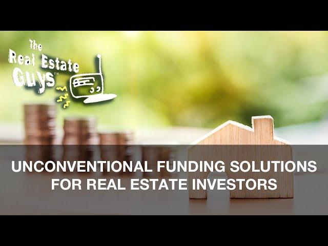 Unconventional Funding Solutions for Real Estate Investors