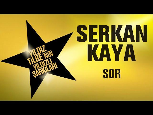 Serkan Kaya - Sor - (Yıldız Tilbe'nin Yıldızlı Şarkıları)