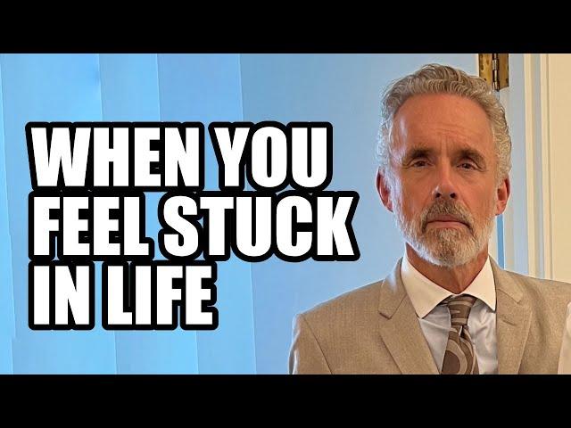 WHEN YOU FEEL STUCK IN LIFE - Jordan Peterson (Best Motivational Speech)