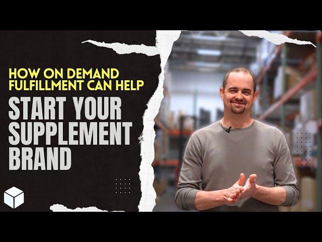 How On Demand Fulfillment Can Help You Start Your Supplement Brand