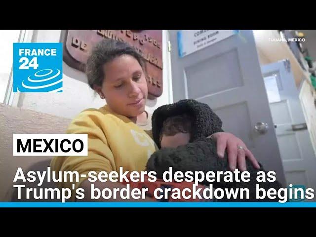 Asylum-seekers pushed to new extremes in Mexico as Trump's border crackdown begins • FRANCE 24