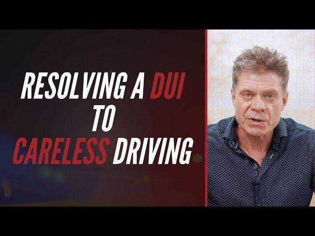 RESOLVING A DUI TO CARELESS DRIVING