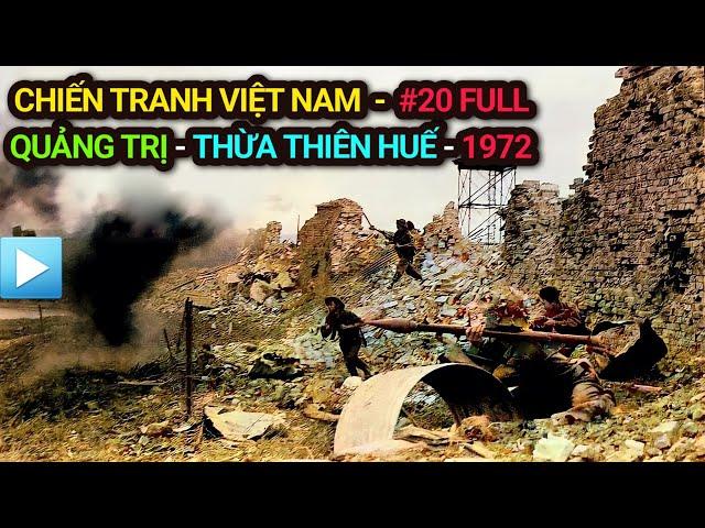 Chiến tranh Việt Nam - Tập 20 Full | QUẢNG TRỊ - THỪA THIÊN HUẾ - 1972 (Bản Full)