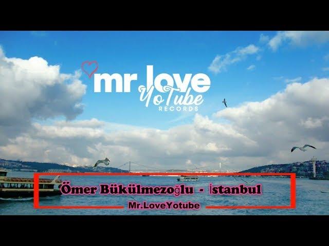 Ömer Bükülmezoğlu - İstanbul [Mr.LoveYotube Records Release]