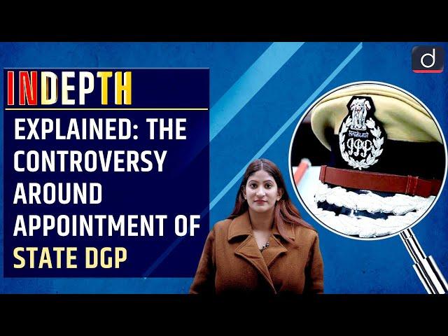 Explained:The controversy around appointment of state DGP - In Depth | Drishti IAS English