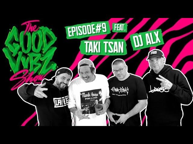 THE GOOD VYBZ SHOW #EPISODE9 Feat. DJ ALX & TAKI TSAN (Αφοί Στραβαλέξη) 