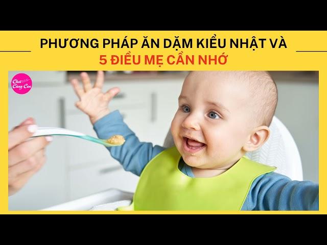 PHƯƠNG PHÁP ĂN DẶM KIỂU NHẬT VÀ 5 ĐIỀU MẸ CẦN NHỚ | KIẾN THỨC TRẺ THƠ