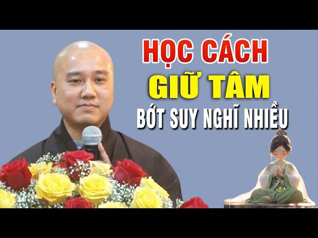 Học Cách "Giữ Tâm Bớt Suy Nghĩ"  Lung Tung  _ Thầy Thích Pháp Hòa Canada #MỚI