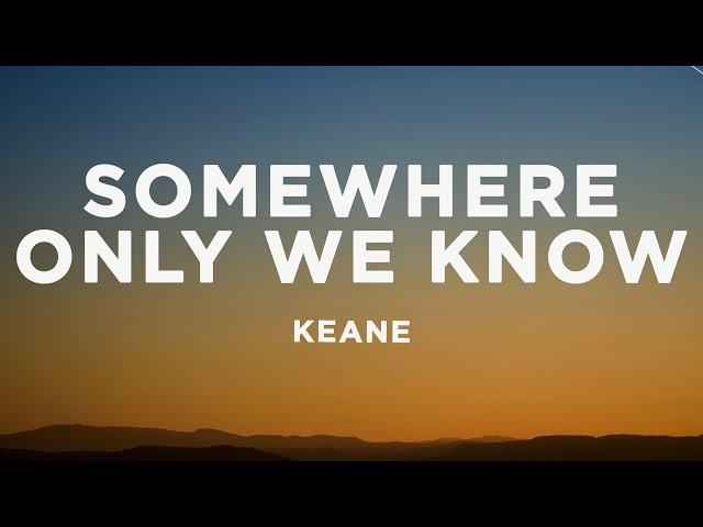 Keane - Somewhere Only We Know (Lyrics)