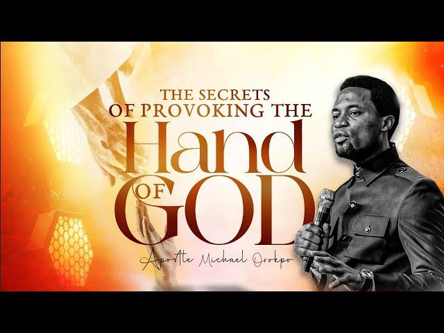 The Secrets for Provoking the Hand of God - Apostle Michael Orokpo