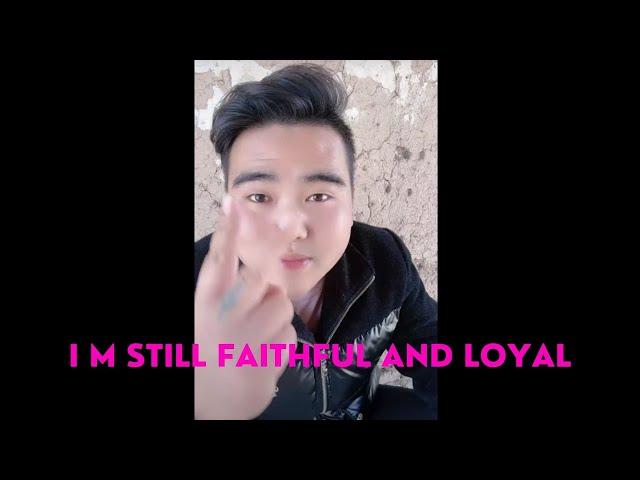 I m still faithful and loyal