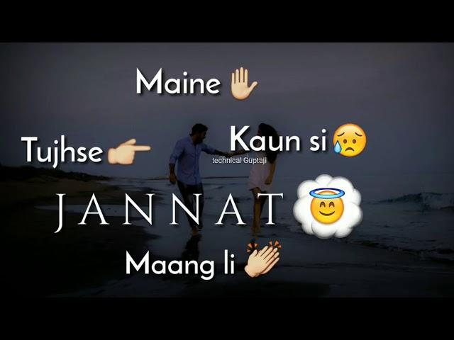 Maine Kaun Si Tujhse Jannat New WhatsApp Status by technical Guptaji