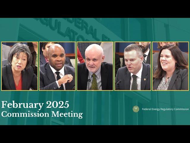 FERC Commission Meeting | February 2025 Open Meeting