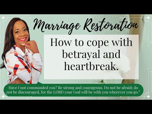 Marriage Restoration: How to cope with betrayal and heartbreak