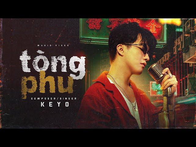 KEYO - TÒNG PHU | Official Music Video | Quá khó để chăm lo một người con gái...