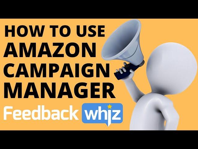 How to use Amazon Campaign Manager | FeedbackWhiz