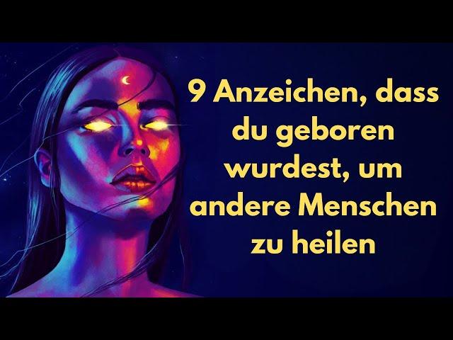 9 Anzeichen, dass du geboren wurdest als ein Lichtarbeiter! Botschaft vom universum