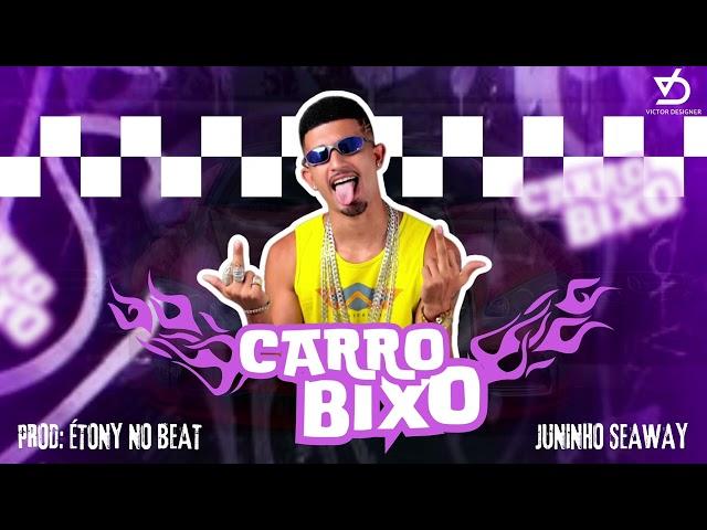 JUNINHO DA SEAWAY, ÉTONY BEATS - CARRO BIXO / BREGAFUNK / 2024