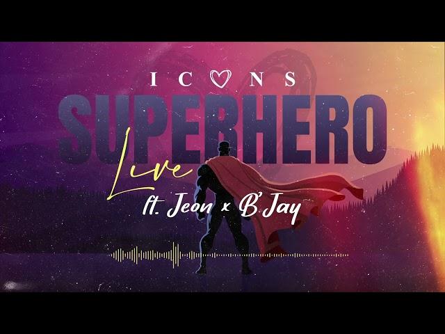 Icons - Superhero [Live] Ft. Jeon & B'Jay