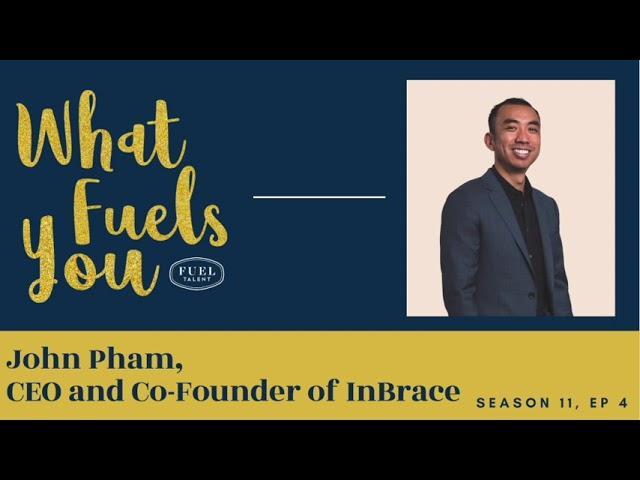 John Pham - InBrace - What Fuels You