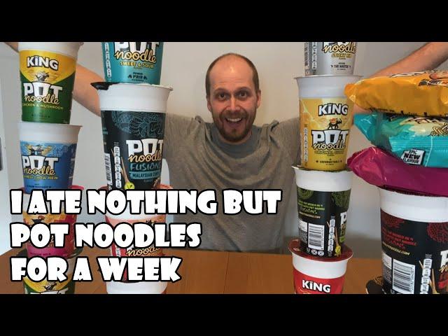 I ate nothing but Pot Noodles for a week