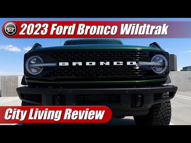 2023 Ford Bronco Wildtrak: City Living Review