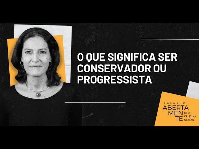 O que significa ter uma visão conservadora ou progressista? | #FalandoAbertamente