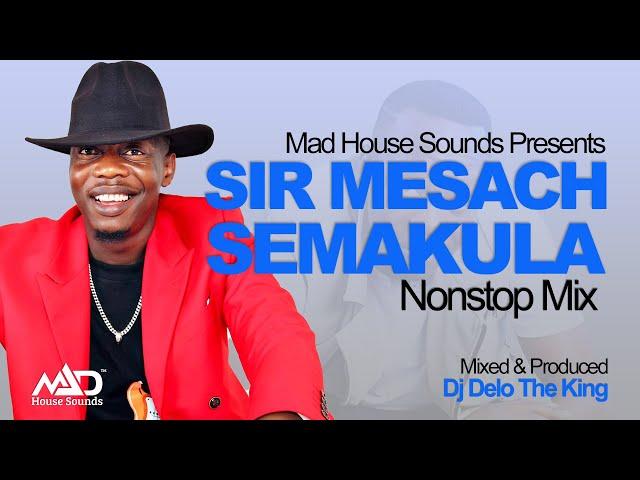 Sir Mesach Semakula - All Music NonStop Mix - Old & New Ugandan Music - Dj Delo - Mad House Sounds