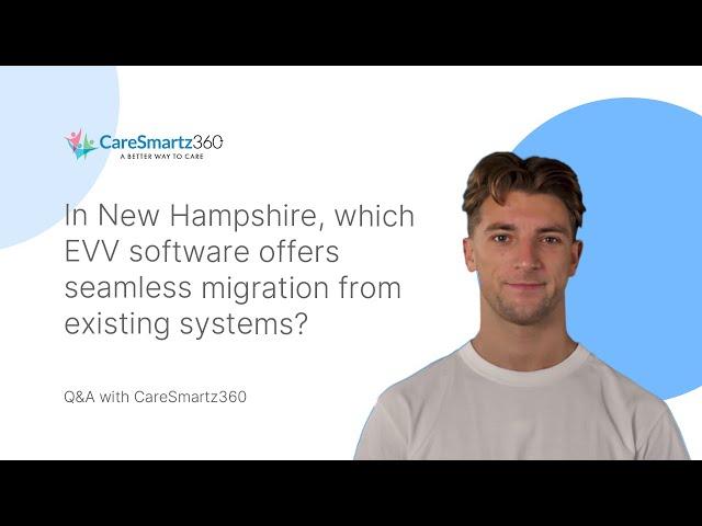 In New Hampshire, which EVV software offers seamless migration from existing systems?