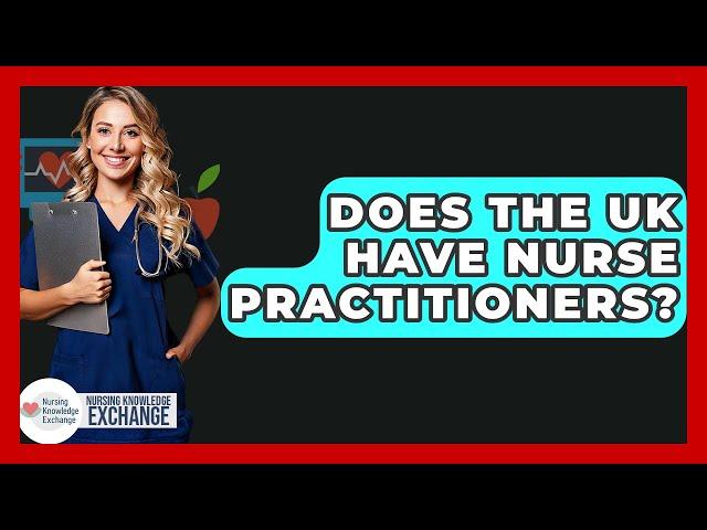 Does The UK Have Nurse Practitioners? - Nursing Knowledge Exchange