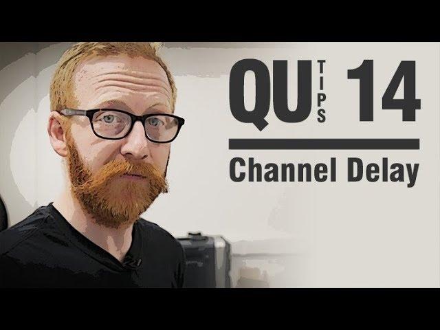 Qu Tips - Using Channel Delay