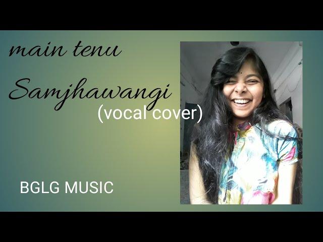 Main tenu samjhawangi /vocal cover /female /BGLG MUSIC