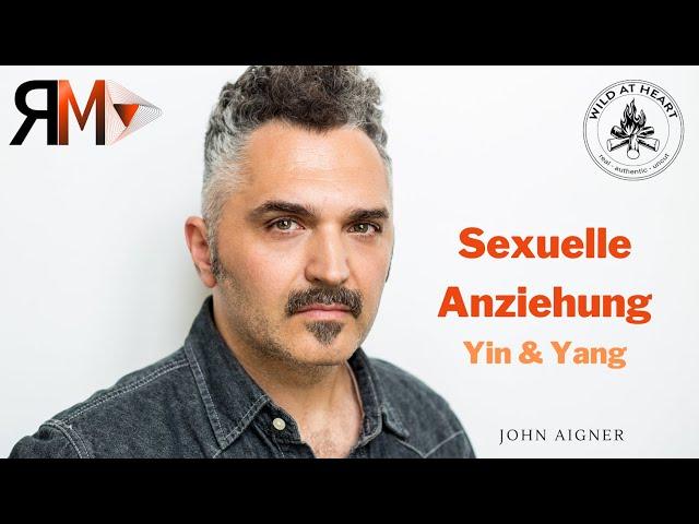 John Aigner: Sexuelle Anziehung - Yin & Yang @mannsvolk