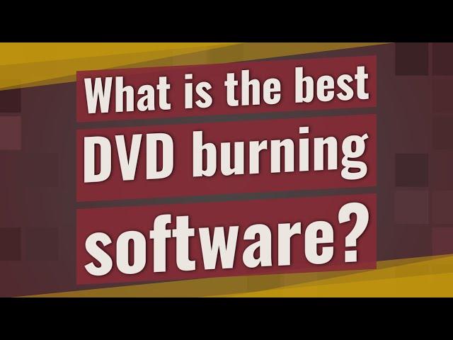 What is the best DVD burning software?