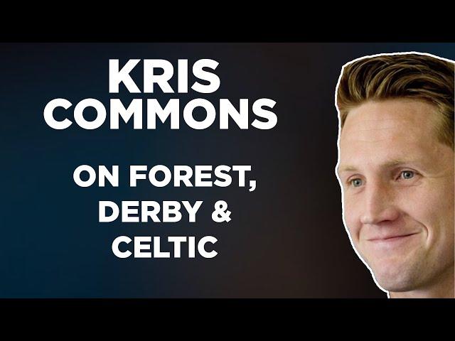 Kris Commons on Nottingham Forest, the move to Derby, plus Celtic, Stoke & Notts County