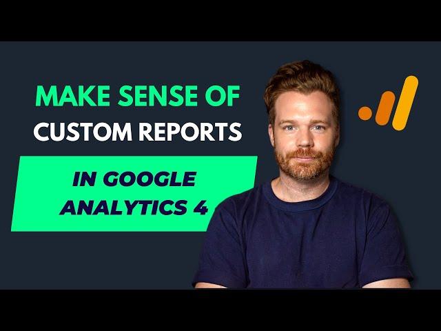 How to Create Custom Reports in Google Analytics 4 (GA4)