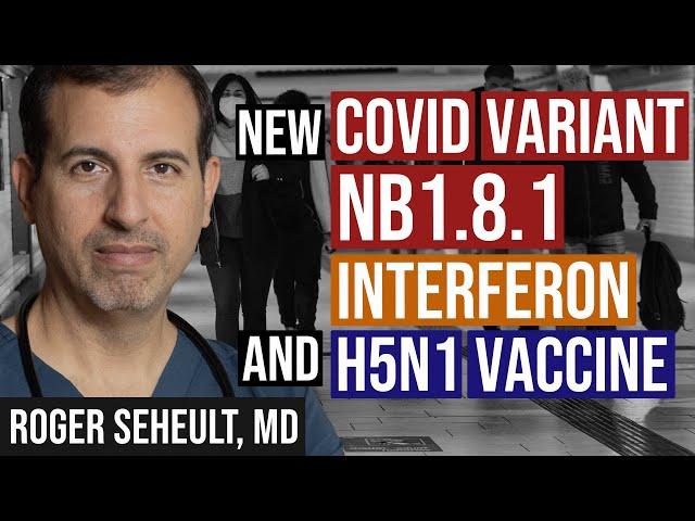 NB1.8.1. SARS CoV-2 Variant Spreading to US, Interferon, & HHS Cuts Funding for Moderna H5N1 Vaccine