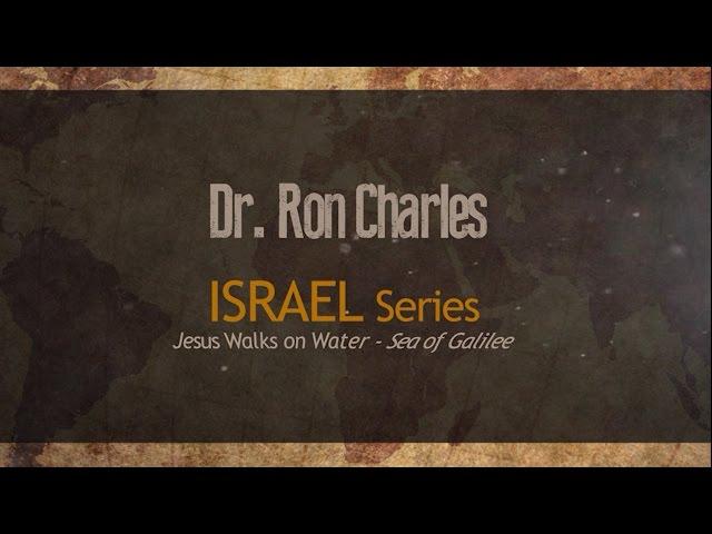 Dr. Ron Charles - Jesus Walks on Water - Sea of Galilee