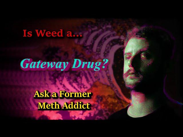 Ex-Meth Addict: Is Weed a Gateway Drug?