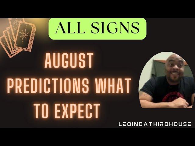 ALL SIGNS”AUGUST PREDICTIONS WHAT TO EXPECT”