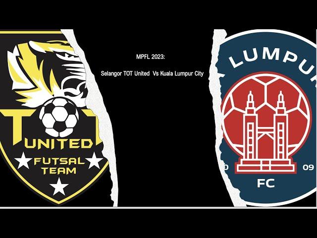 MPFL 2023 : Selangor TOT United Vs Kuala Lumpur City