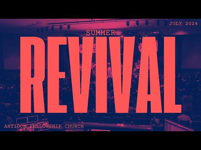 Summer Revival '24 | Antioch Fellowship Church Dallas | 17 July 2024